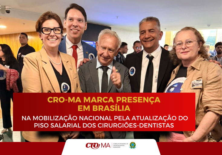 Read more about the article CRO-MA emarca presença m Brasília, na mobilização nacional pela atualização do piso salarial dos cirurgiões-dentistas